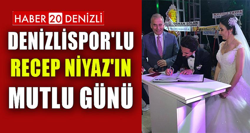 DENİZLİSPOR'LU RECEP NİYAZ'IN MUTLU GÜNÜ