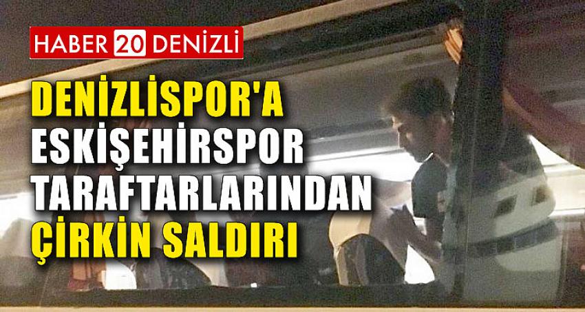 Denizlispor'a Eskişehirspor Taraftarlarından Çirkin Saldırı