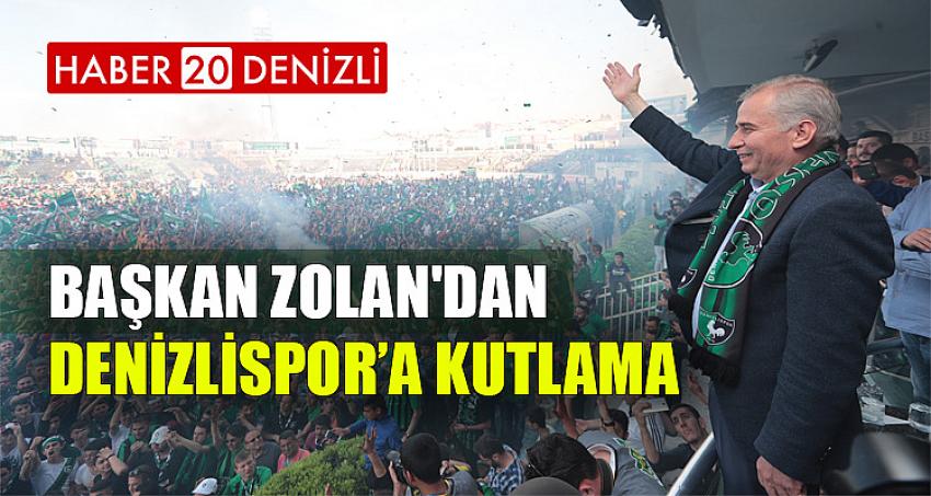 BAŞKAN ZOLAN'DAN DENİZLİSPOR’A KUTLAMA