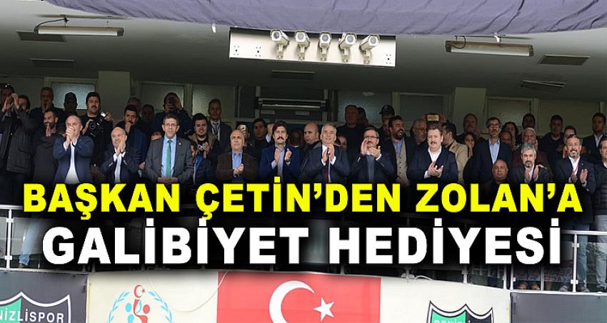 BAŞKAN ÇETİN'DEN ZOLAN'A GALİBİYET HEDİYESİ