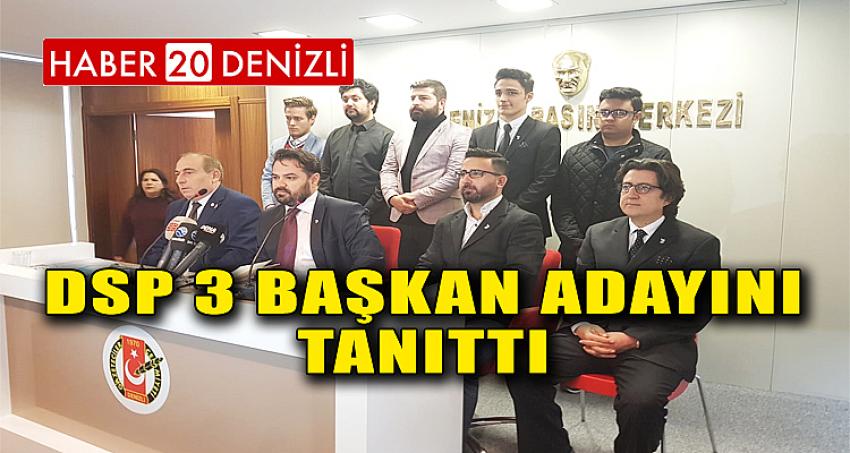 DSP, 3 BAŞKAN ADAYINI TANITTI