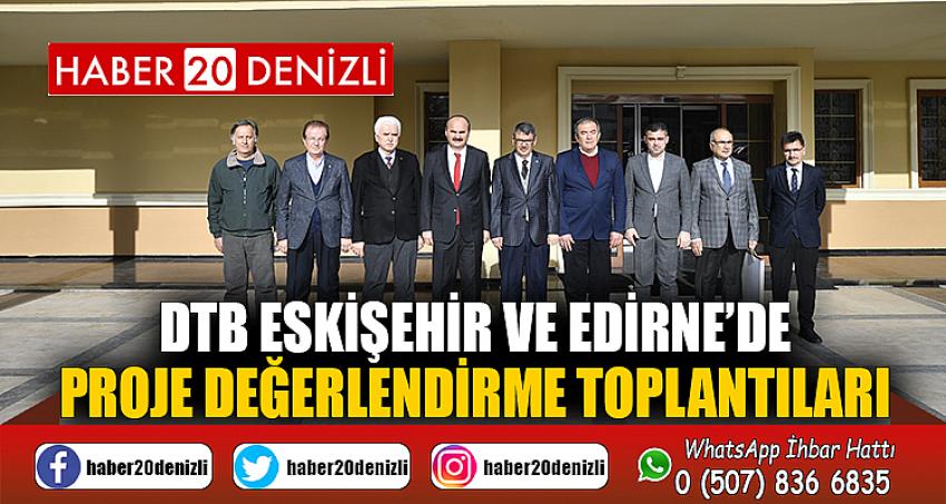 DTB Eskişehir ve Edirne’de Proje Değerlendirme Toplantıları