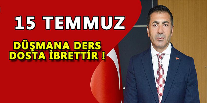 15 TEMMUZ, DÜŞMANA DERS; DOSTA İBRETTİR!