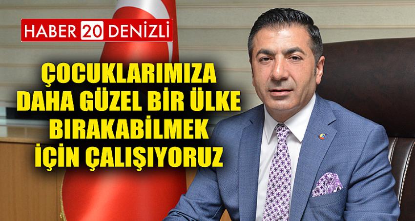 ÇOCUKLARIMIZA DAHA GÜZEL BİR ÜLKE BIRAKABİLMEK İÇİN ÇALIŞIYORUZ