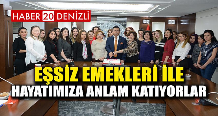 “EŞSİZ EMEKLERİ İLE HAYATIMIZA ANLAM KATIYORLAR”