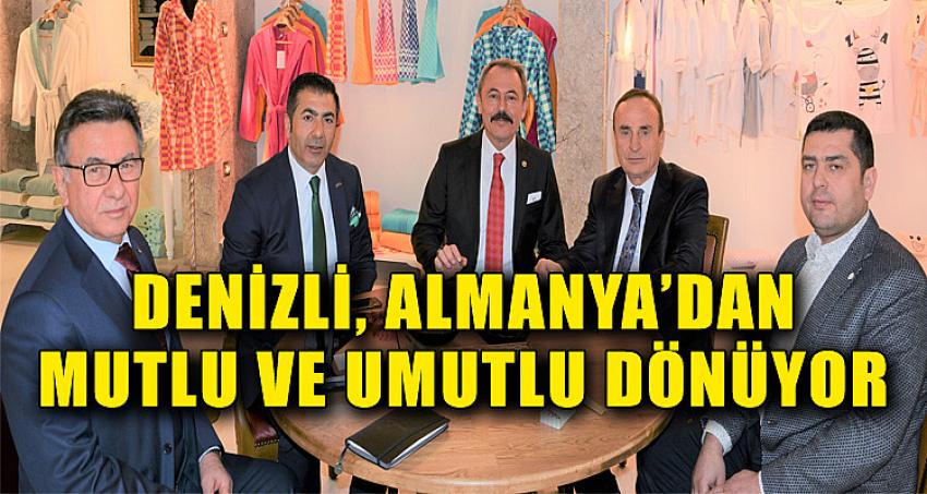 DENİZLİ, ALMANYA’DAN MUTLU VE UMUTLU DÖNÜYOR