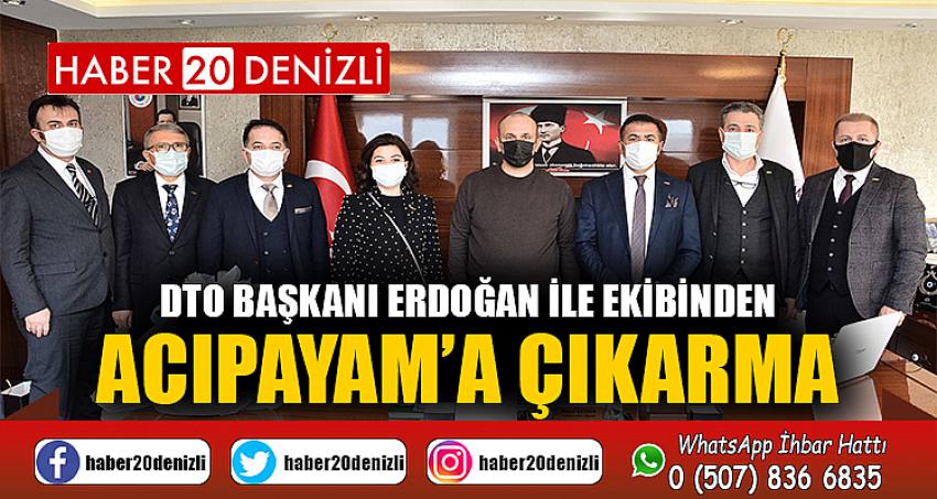 DTO BAŞKANI ERDOĞAN İLE EKİBİNDEN, ACIPAYAM’A ÇIKARMA