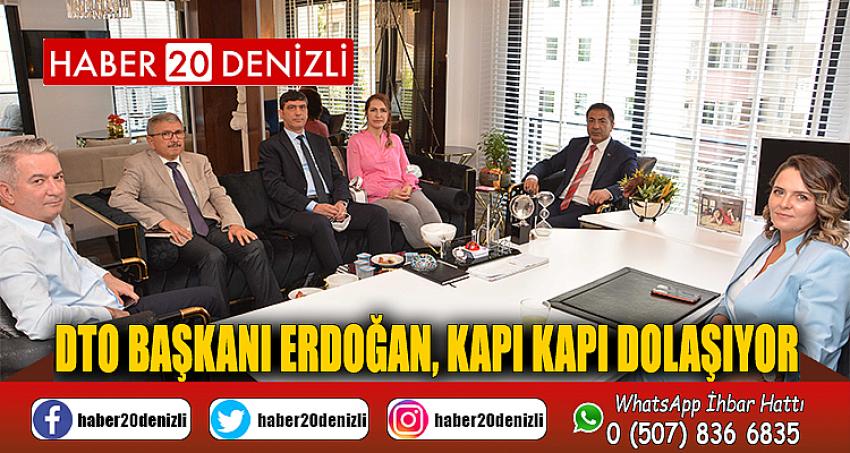 DTO BAŞKANI ERDOĞAN, KAPI KAPI DOLAŞIYOR