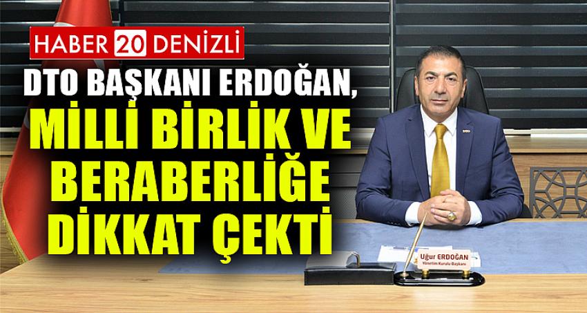 DTO BAŞKANI ERDOĞAN, MİLLİ BİRLİK VE BERABERLİĞE DİKKAT ÇEKTİ