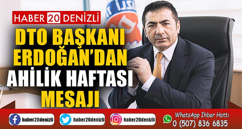 DTO Başkanı Erdoğan’dan Ahilik Haftası mesajı