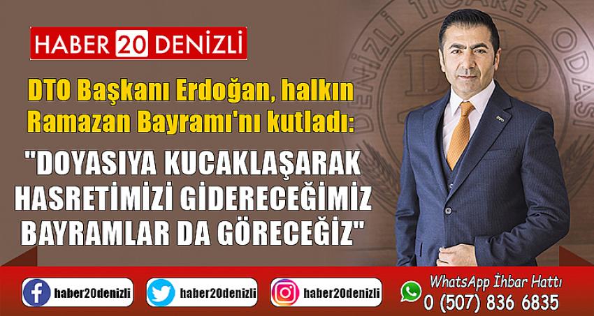 "DOYASIYA KUCAKLAŞARAK HASRETİMİZİ GİDERECEĞİMİZ BAYRAMLAR DA GÖRECEĞİZ"