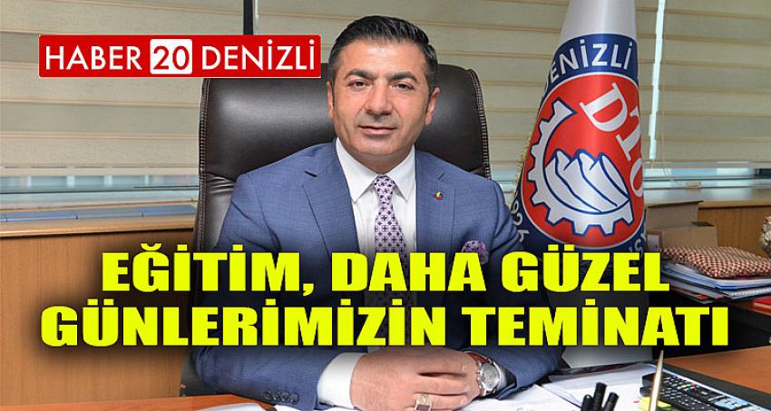 EĞİTİM, DAHA GÜZEL GÜNLERİMİZİN TEMİNATI