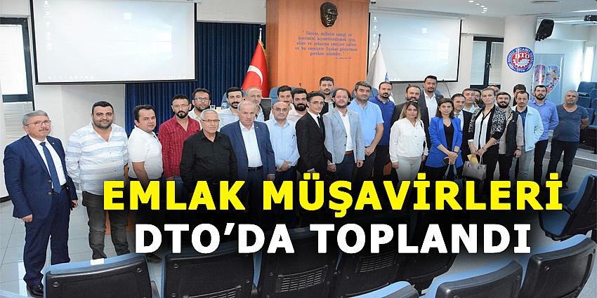 EMLAK MÜŞAVİRLERİ DTO'DA TOPLANDI