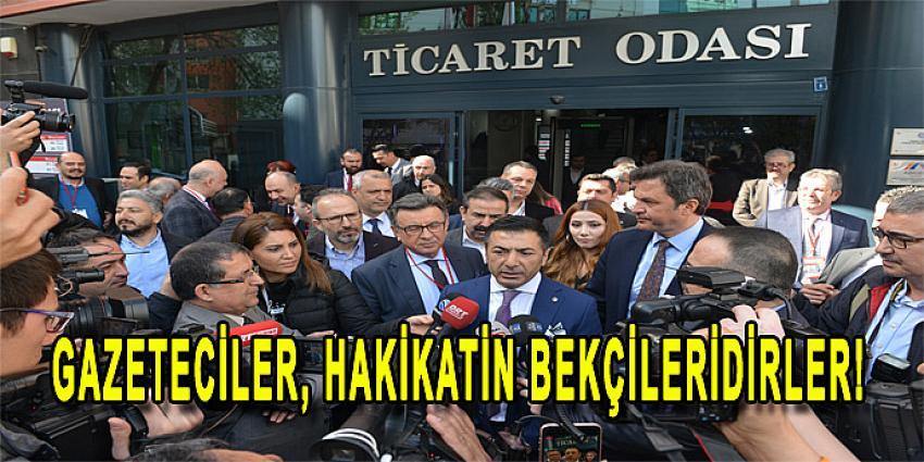 GAZETECİLER, HAKİKATİN BEKÇİLERİDİRLER !