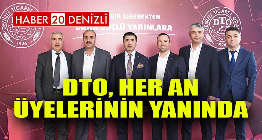 DTO, HER AN ÜYELERİNİN YANINDA