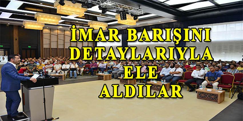 İMAR BARIŞINI DETAYLARIYLA ELE ALDILAR