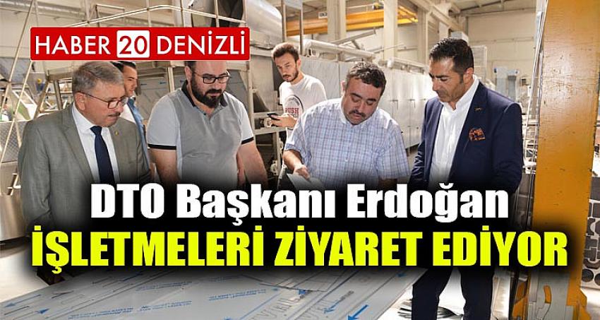 DTO Başkanı Erdoğan, İşletmeleri Ziyaret Ediyor