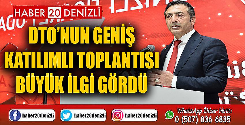 DTO’nun geniş katılımlı toplantısı büyük ilgi gördü