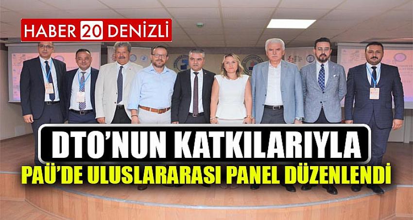 DTO’NUN KATKILARIYLA PAÜ’DE ULUSLARARASI PANEL DÜZENLENDİ