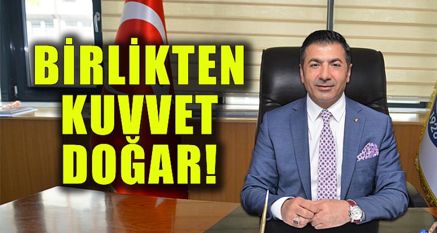 “BİRLİKTEN KUVVET DOĞAR!”