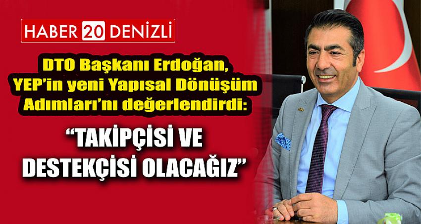 “TAKİPÇİSİ VE DESTEKÇİSİ OLACAĞIZ”