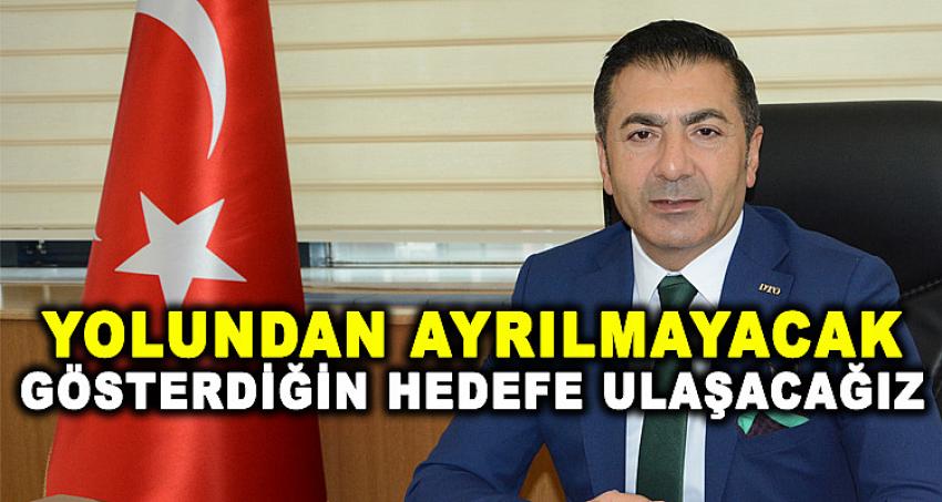 “YOLUNDAN AYRILMAYACAK, GÖSTERDİĞİN HEDEFE ULAŞACAĞIZ!”