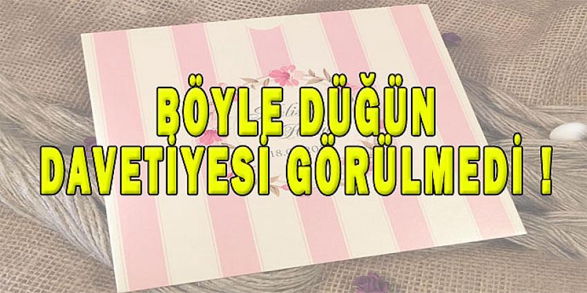 BÖYLE DÜĞÜN DAVETİYESİ GÖRÜLMEDİ !