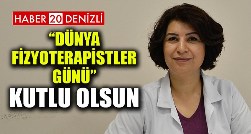 “DÜNYA FİZYOTERAPİSTLER GÜNÜ” KUTLU OLSUN