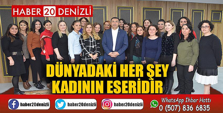 DÜNYADAKİ HER ŞEY KADININ ESERİDİR