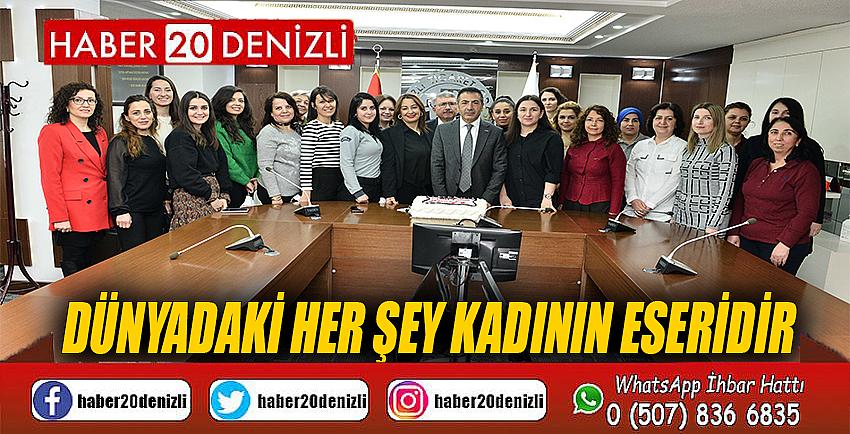 DÜNYADAKİ HER ŞEY KADININ ESERİDİR