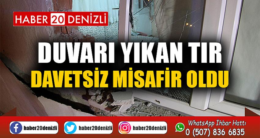 Duvarı yıkan tır davetsiz misafir oldu