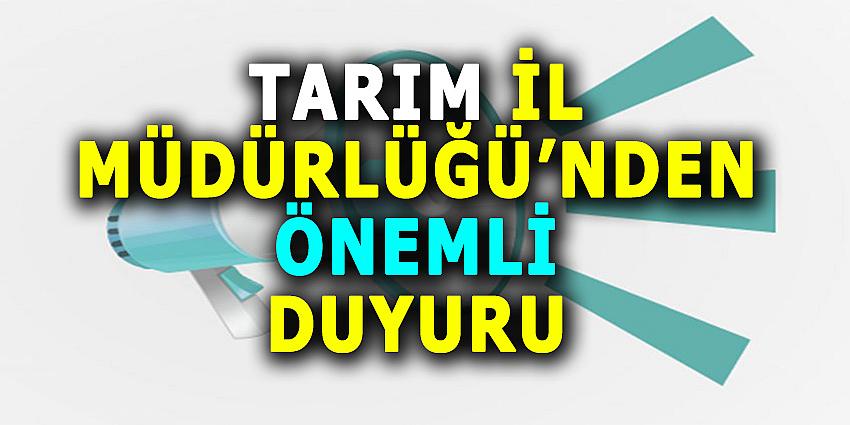 TARIM İL MÜDÜRLÜĞÜ'NDEN ÖNEMLİ DUYURU