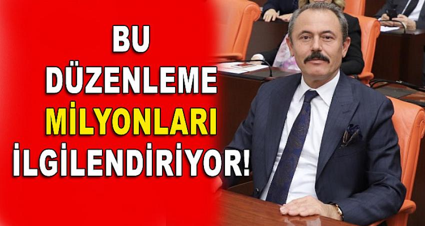 BU DÜZENLEME MİLYONLARI İLGİLENDİRİYOR!