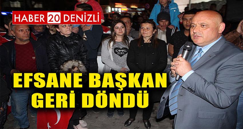 EFSANE BAŞKAN GERİ DÖNDÜ