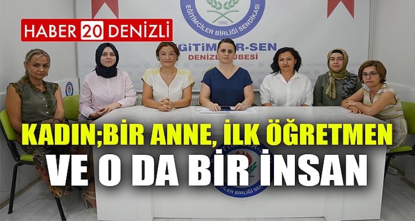 'Kadın; bir anne, ilk öğretmen ve o da bir insan'