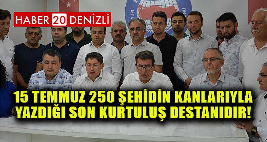 15 TEMMUZ 250 ŞEHİDİN KANLARIYLA YAZDIĞI SON KURTULUŞ DESTANIDIR!