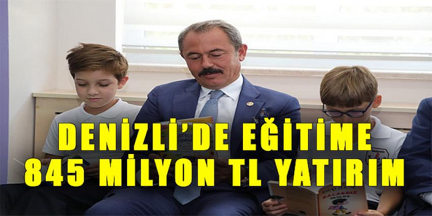 DENİZLİ’DE EĞİTİME 845 MİLYON TL YATIRIM