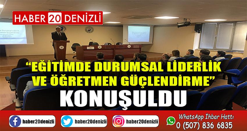 PAÜ’de “Eğitimde Durumsal Liderlik ve Öğretmen Güçlendirme” Konuşuldu