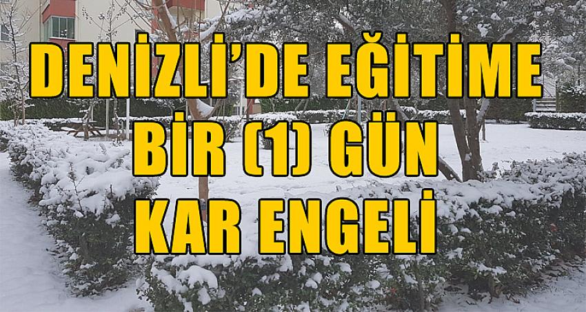 DENİZLİ'DE EĞİTİME 1 GÜN KAR ENGELİ