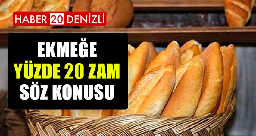 EKMEĞE YÜZDE 20 ZAM SÖZ KONUSU