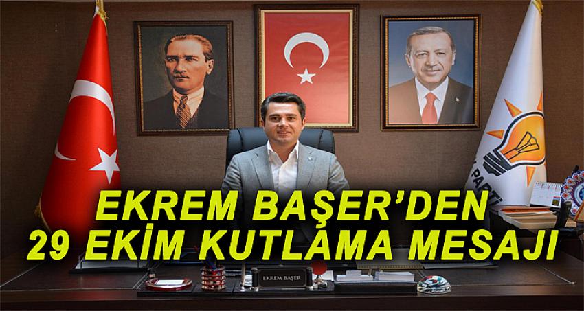 Ekrem Başer’den 29 Ekim Kutlama Mesajı...