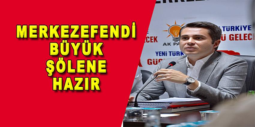 MERKEZEFENDİ BÜYÜK ŞÖLENE HAZIR...