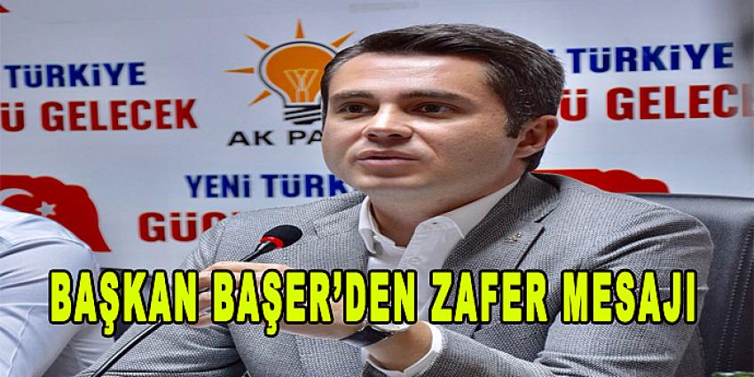 Başkan Başer’den Zafer Mesajı...