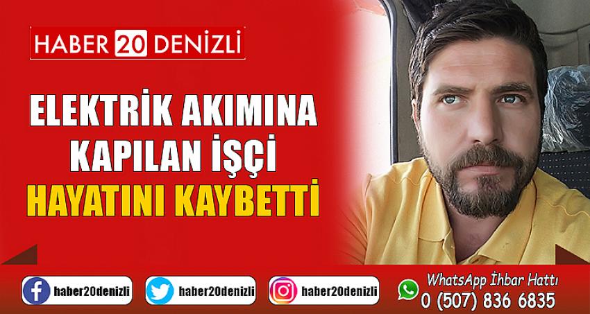 Elektrik akımına kapılan işçi hayatını kaybetti