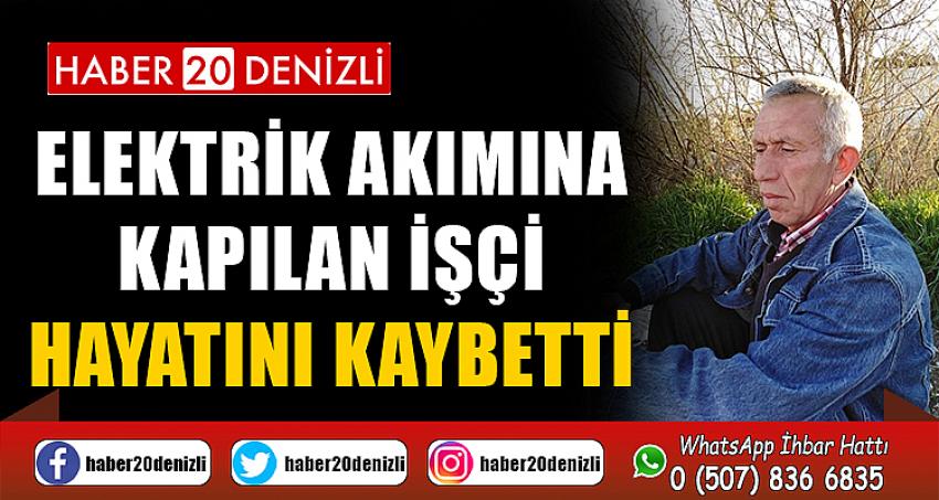 Elektrik akımına kapılan işçi hayatını kaybetti