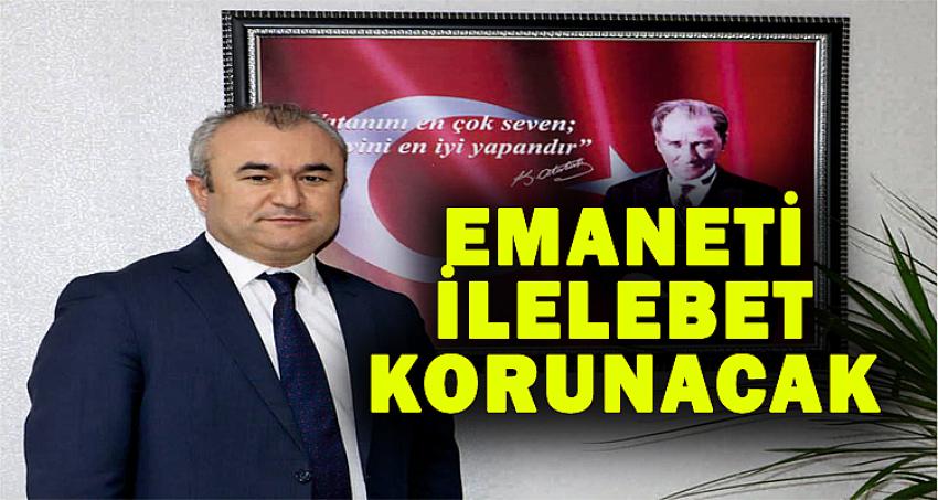 “EMANETİ İLELEBET KORUNACAK”