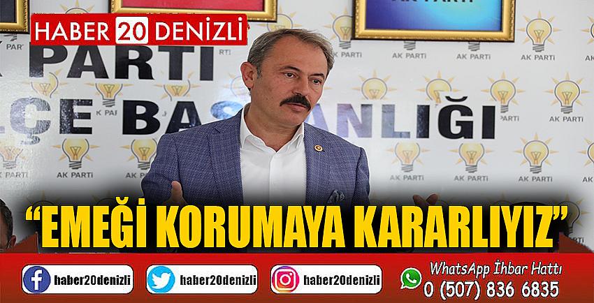 “EMEĞİ KORUMAYA KARARLIYIZ” 