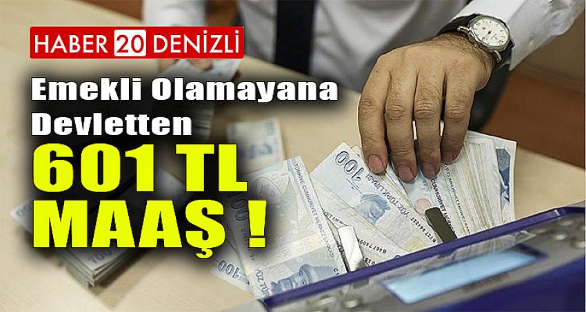 EMEKLİ OLAMAYANA DEVLETTEN 601 TL MAAŞ