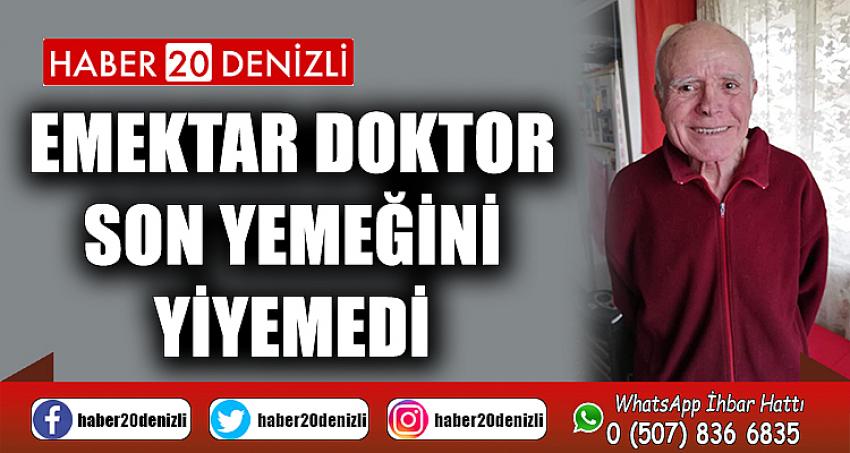 Emektar doktor son yemeğini yiyemedi