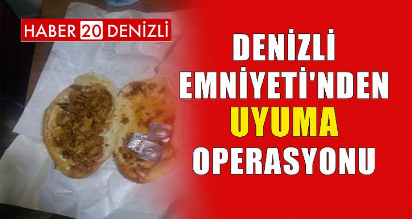 DENİZLİ EMNİYETİ'NDEN UYUMA OPERASYONU